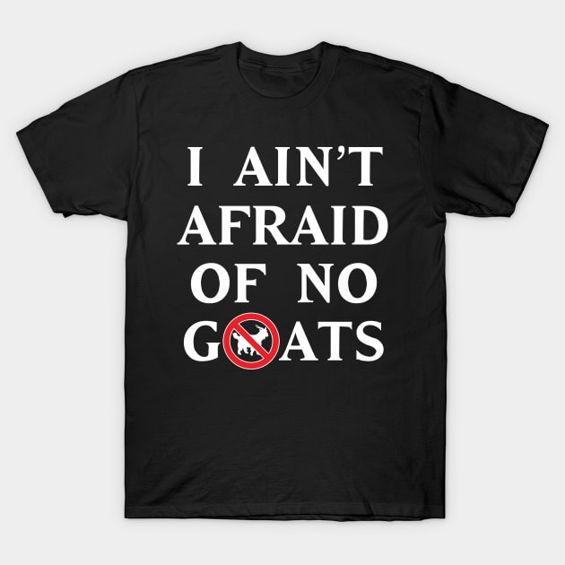 I Ain't Afraid of No Goats T-Shirt by upcs